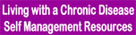 Living with a Chronic Disease: Self Management Resources
